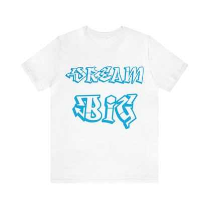 Dream Big T-Shirt