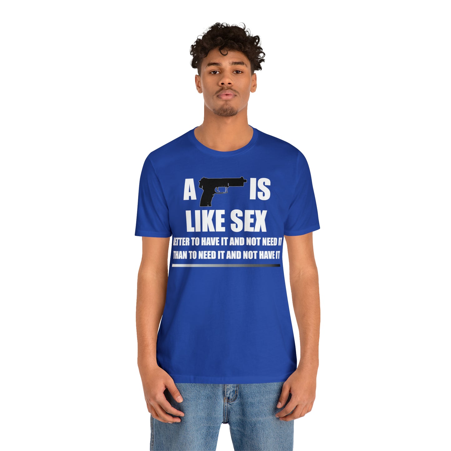 A Gun is Like Sex T-Shirt