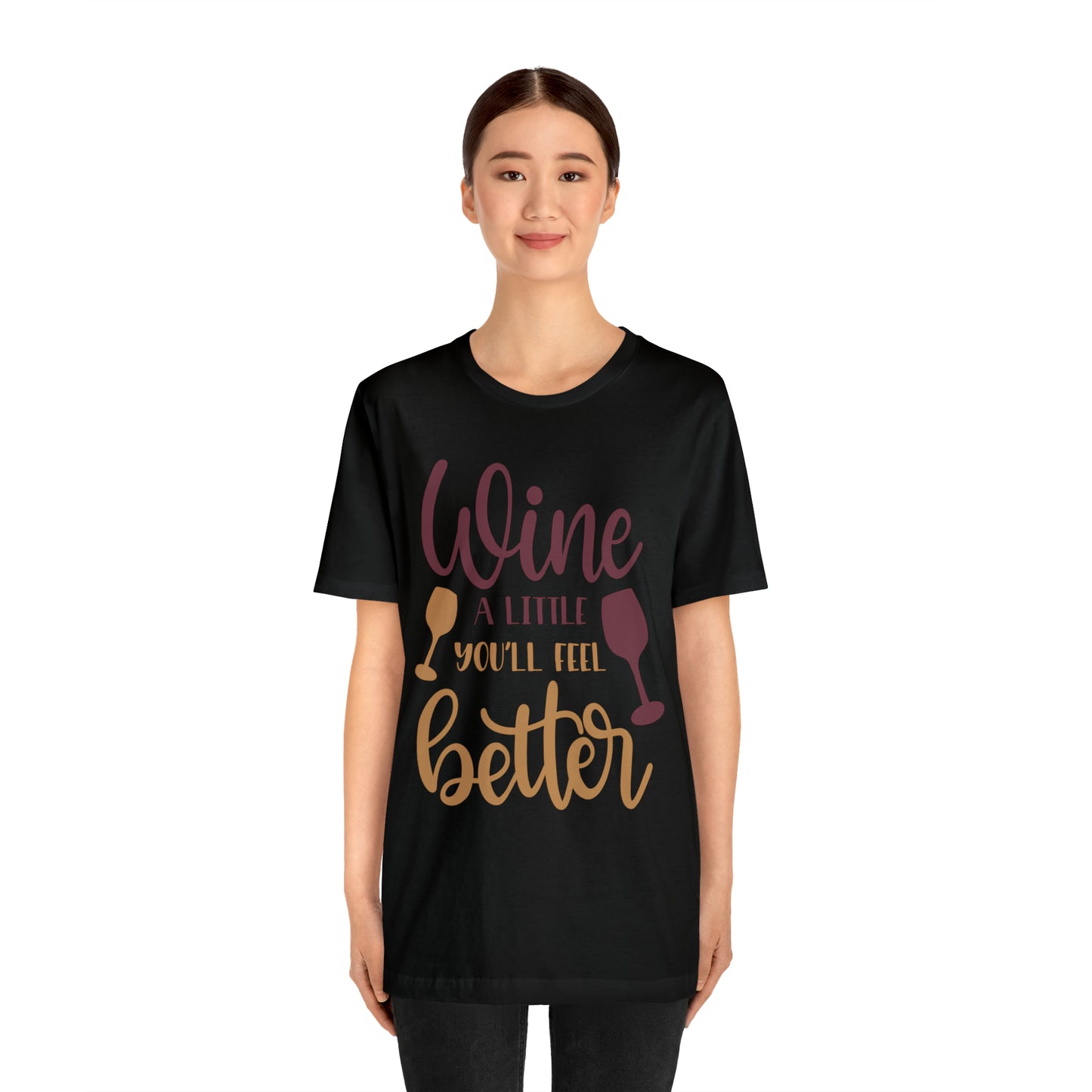 Wine a little it will make you feel better T-Shirt