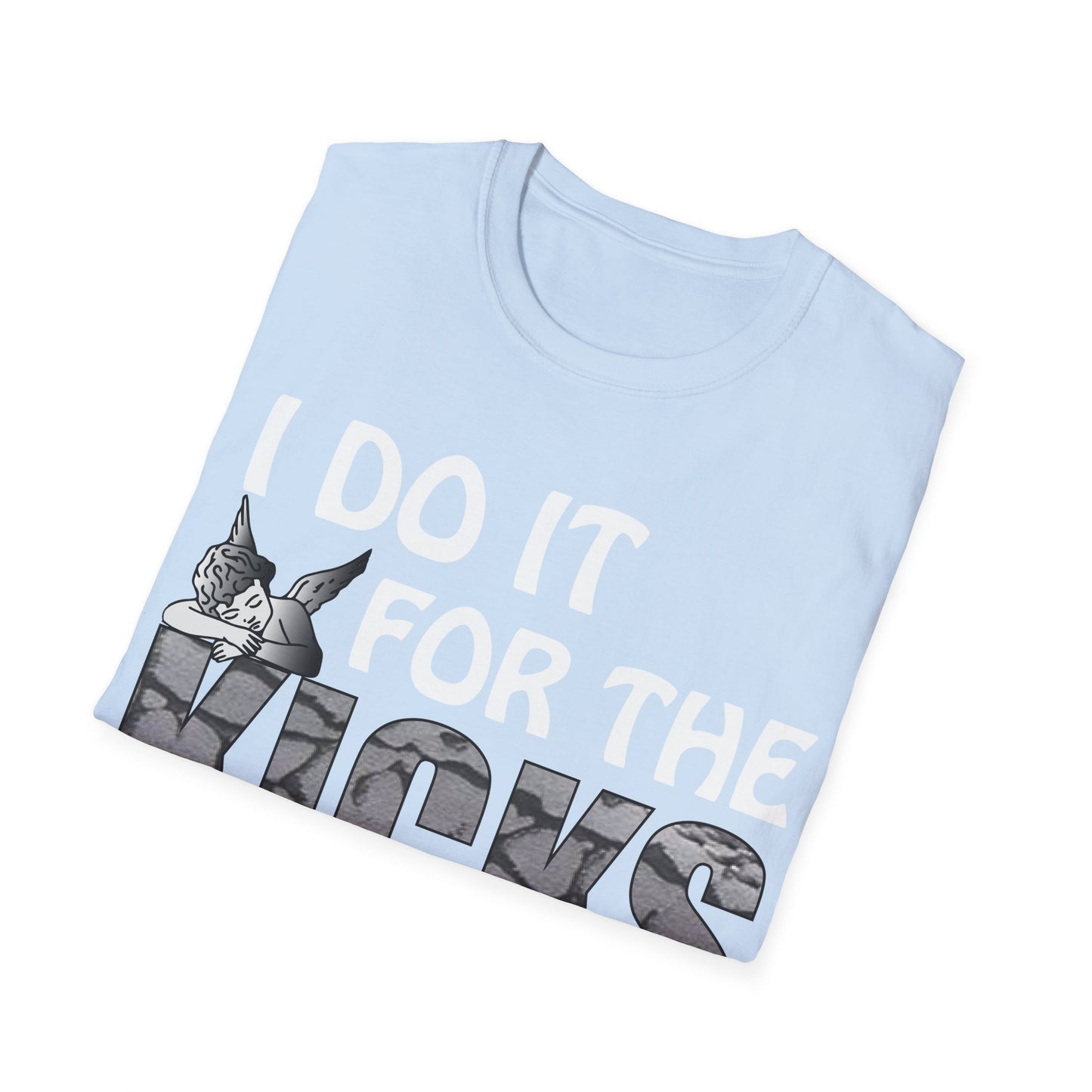 I do it for the kicks T-Shirt