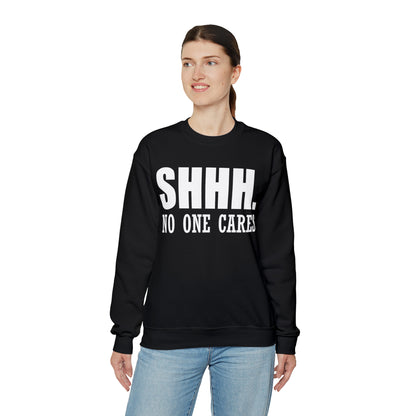 SHHH. NO ONE CARES Crewneck Sweatshirt