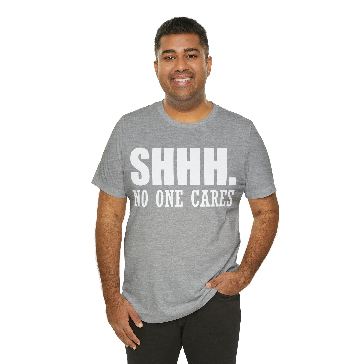 SHHH. NO ONE CARES T-Shirt