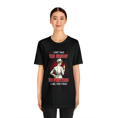 The energy to pretend nurse T-Shirt