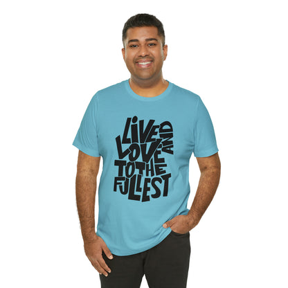 Live and love to the fullest 1 T-Shirt