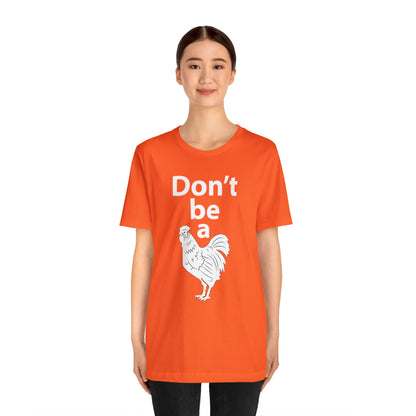 Don't be a chicken T-Shirt