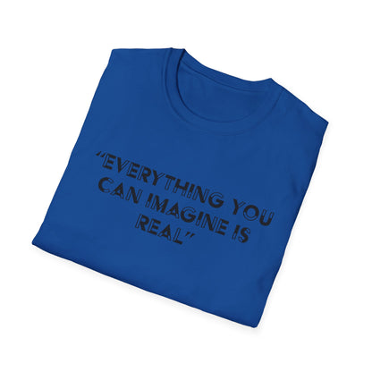 Everything you can imagine is real T-Shirt