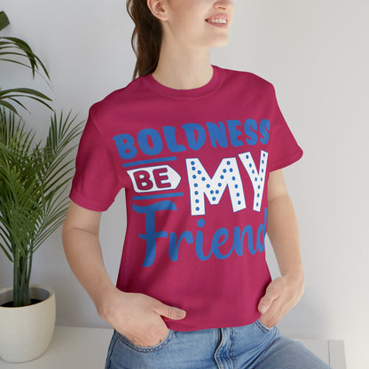 Boldness Be My Friend T-Shirt