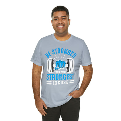 Be Stronger Than Your Strongest Excuse T-Shirt