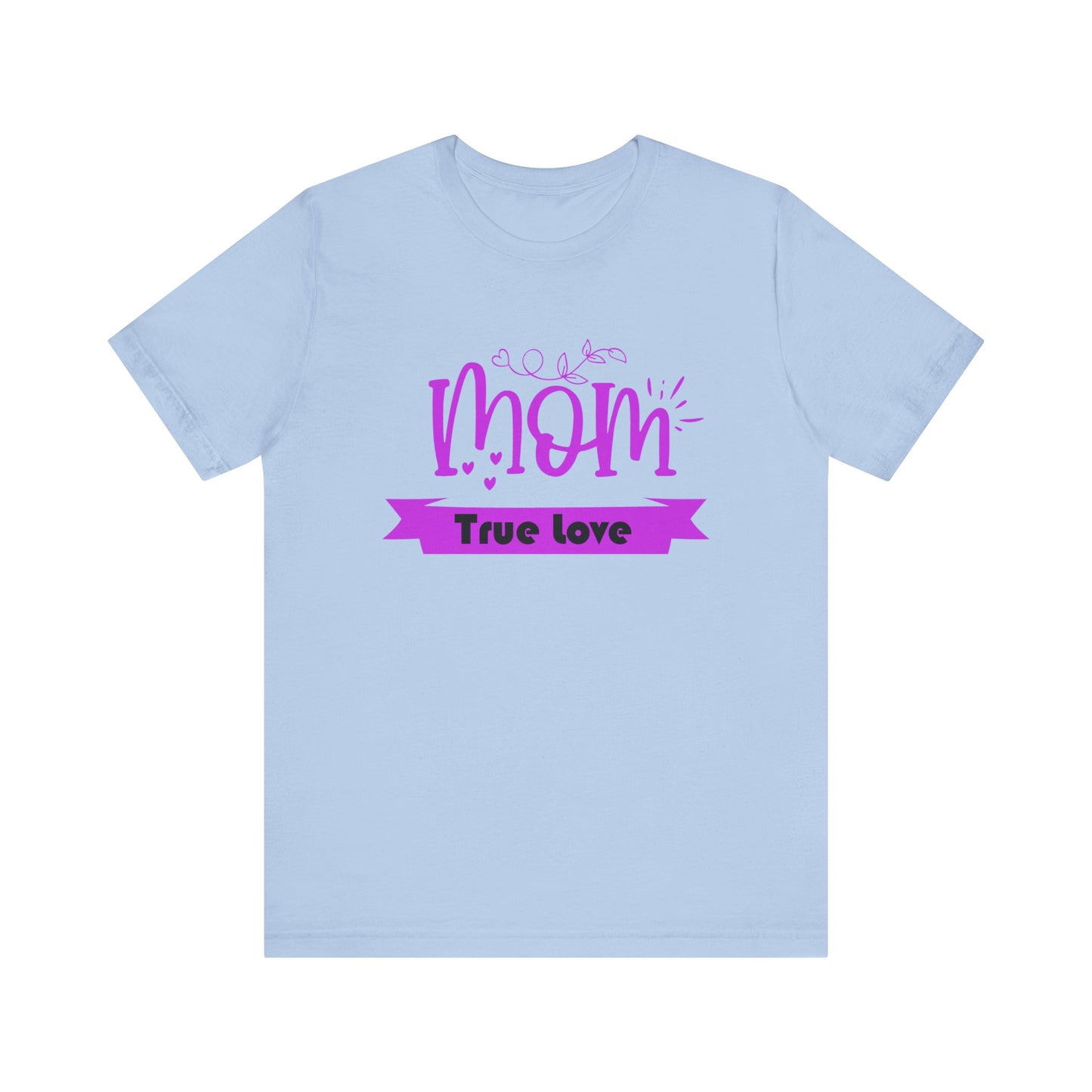 Mom true love T-Shirt