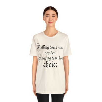 Falling Down is an Accident Staying Down Is A Choice T-Shirt