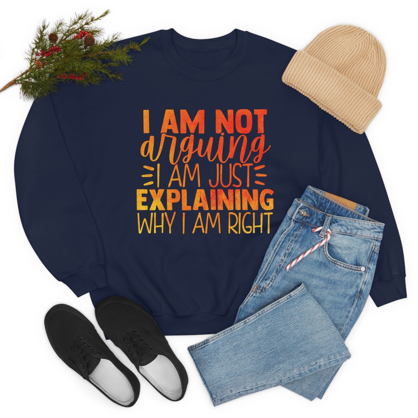 I Am Not Arguing I Am Just Explaining Why I Am Right Crewneck Sweatshirt