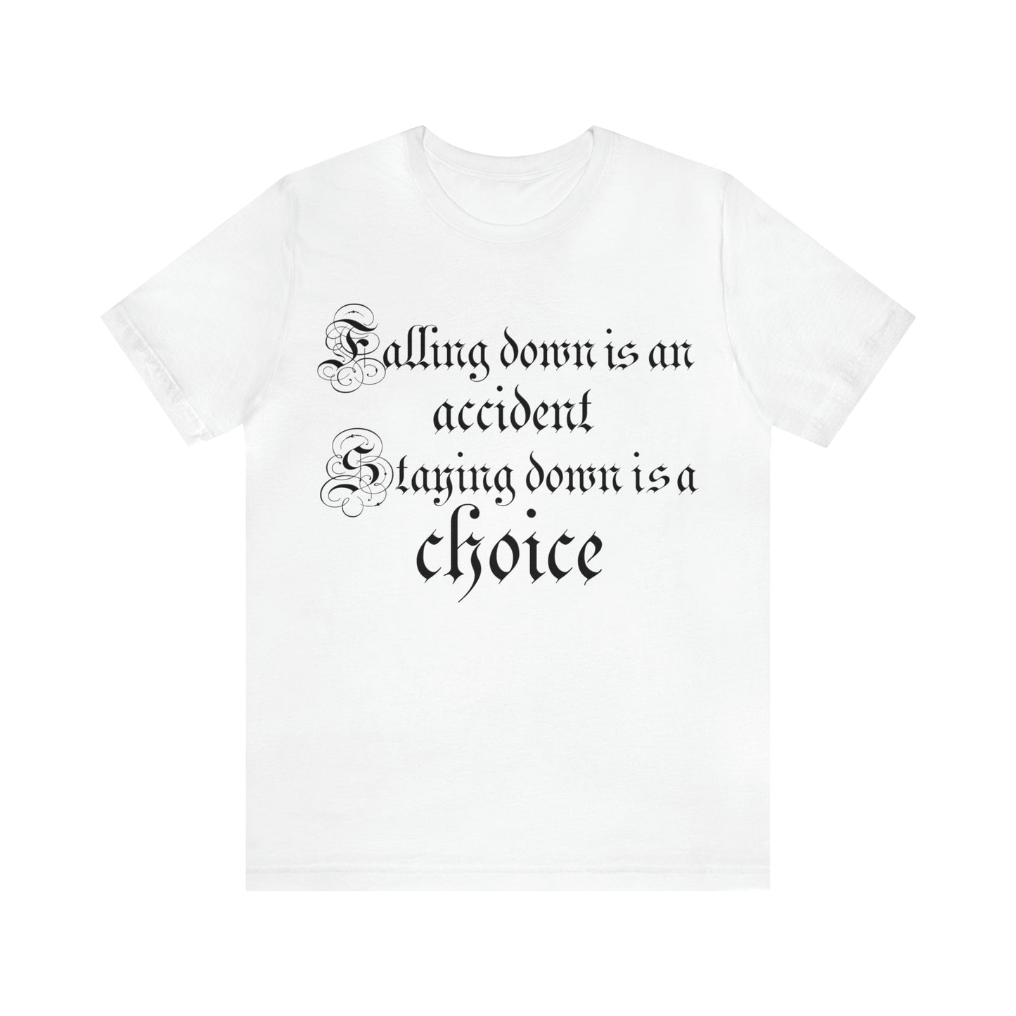 Falling Down is an Accident Staying Down Is A Choice T-Shirt