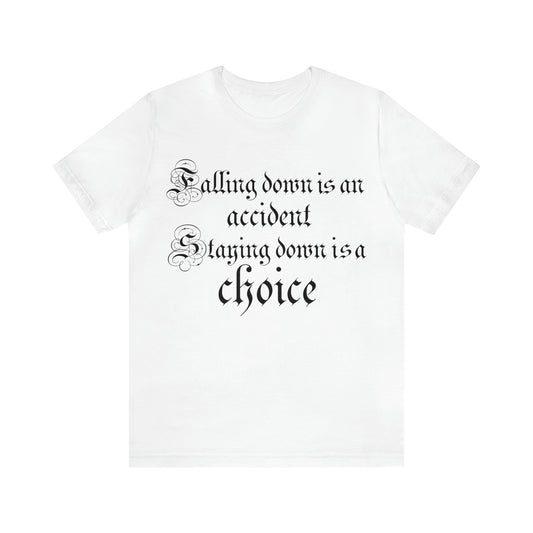 Falling Down is an Accident Staying Down Is A Choice T-Shirt