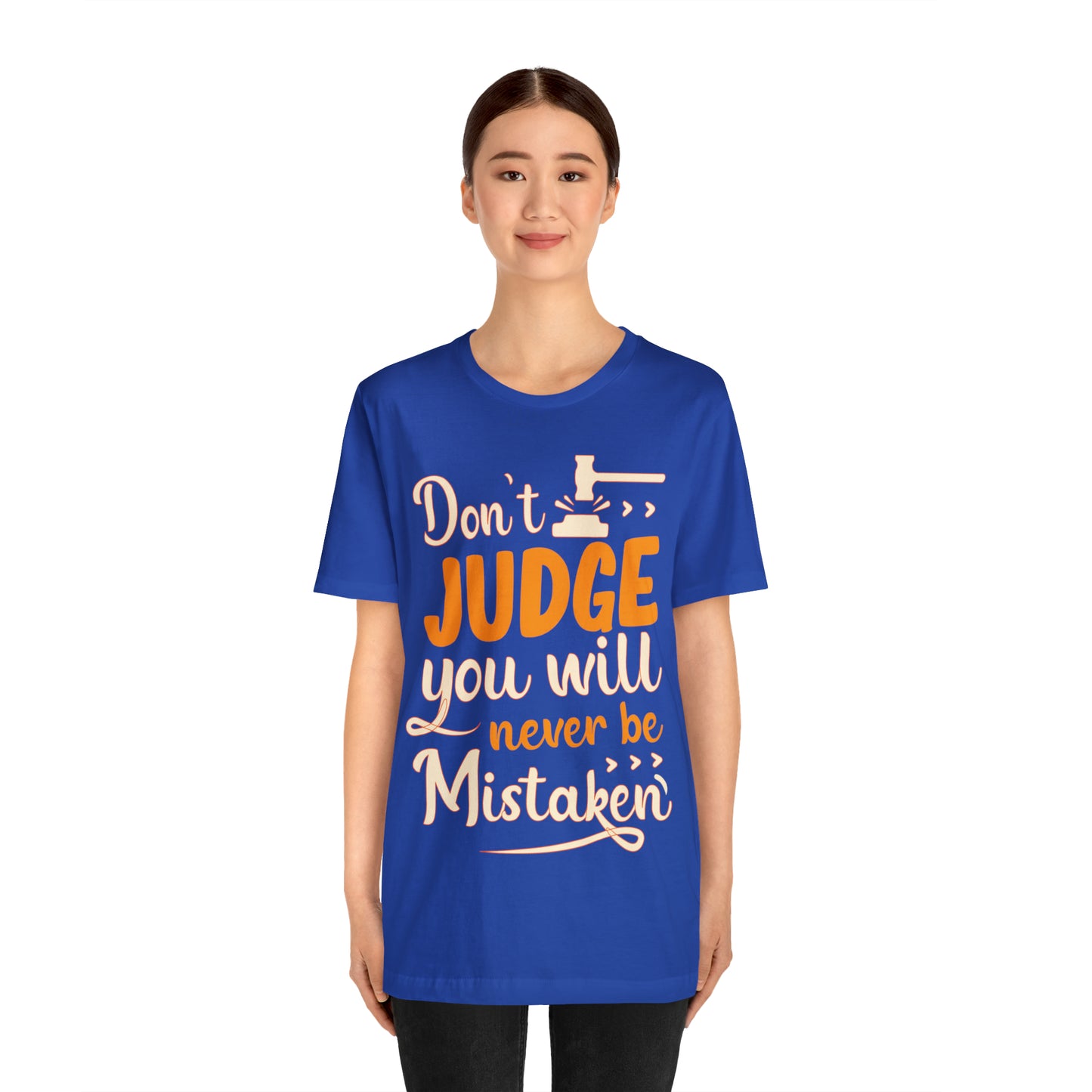 Don't Judge You Will Never Be Mistaken T-Shirt