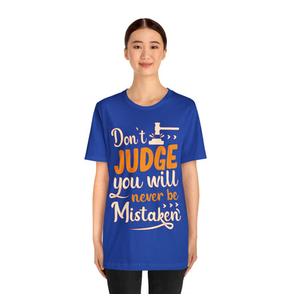 Don't Judge You Will Never Be Mistaken T-Shirt