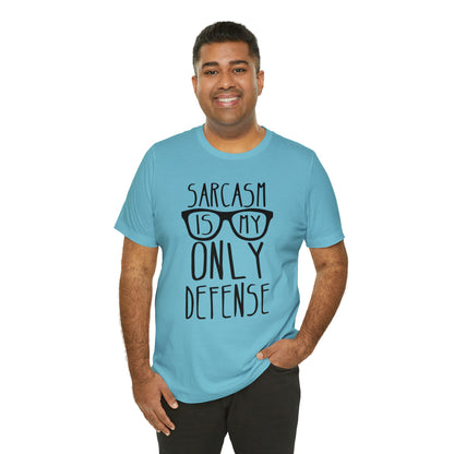 Sarcasm is my Only Defense T-Shirt