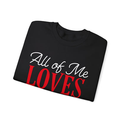 All of me loves all of you Crewneck Sweatshirt