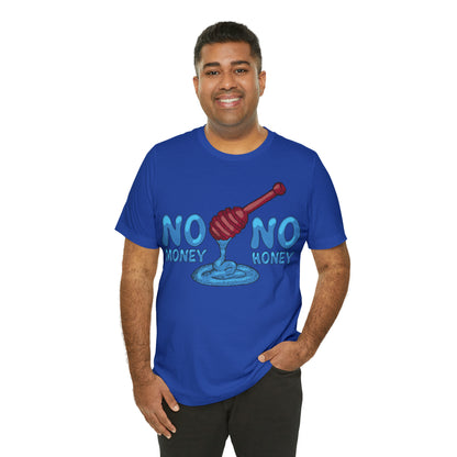 No money _ No honey T-Shirt