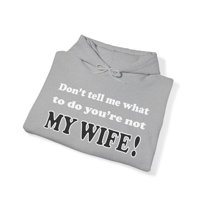 Don't tell me what to do you're not my wife Hoodie