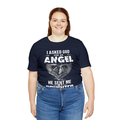 Asked for an Angel God send my Daughter T-Shirt