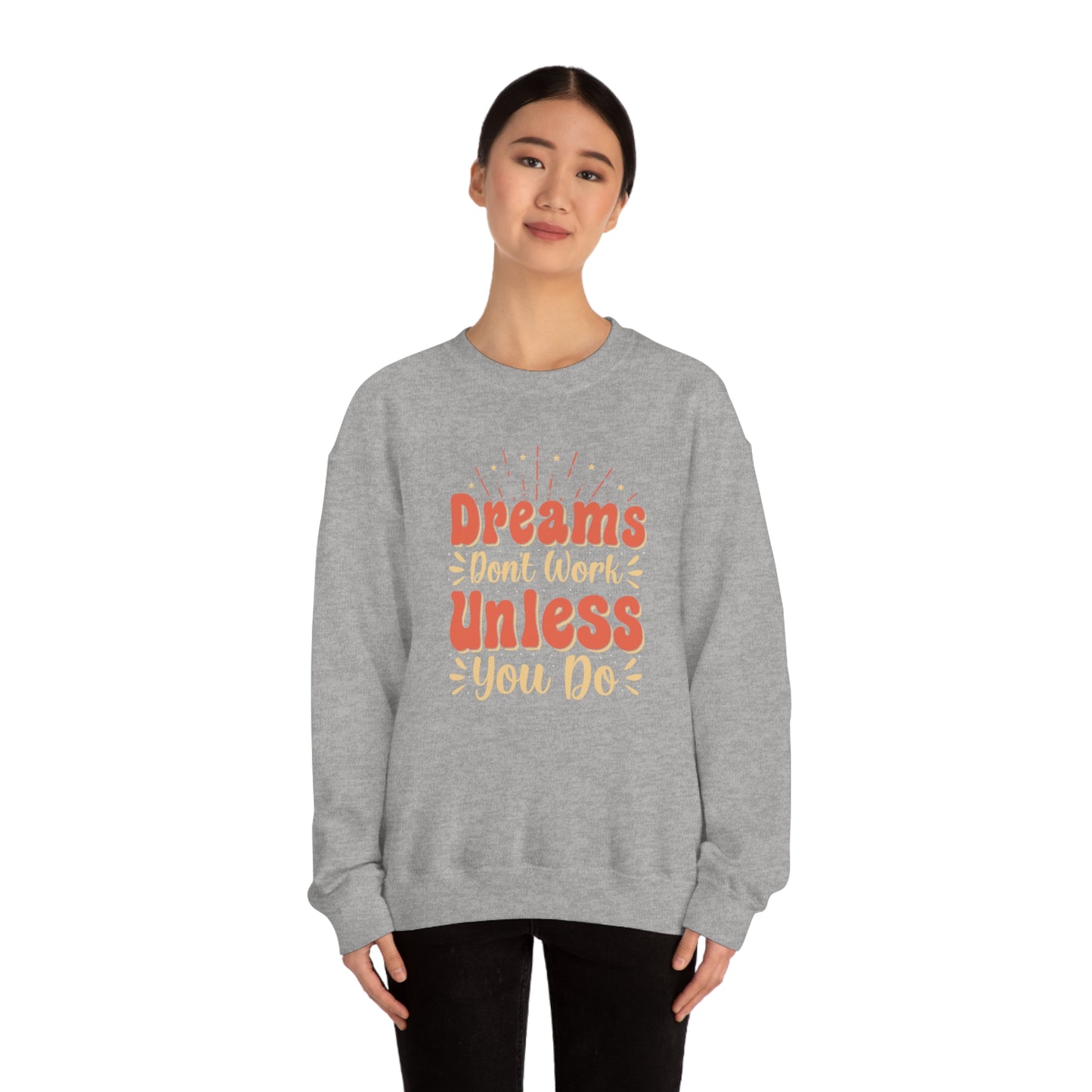 Dreams Don't Work Unless You Do Crewneck Sweatshirt