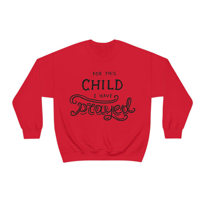 For this child I've prayed Crewneck Sweatshirt