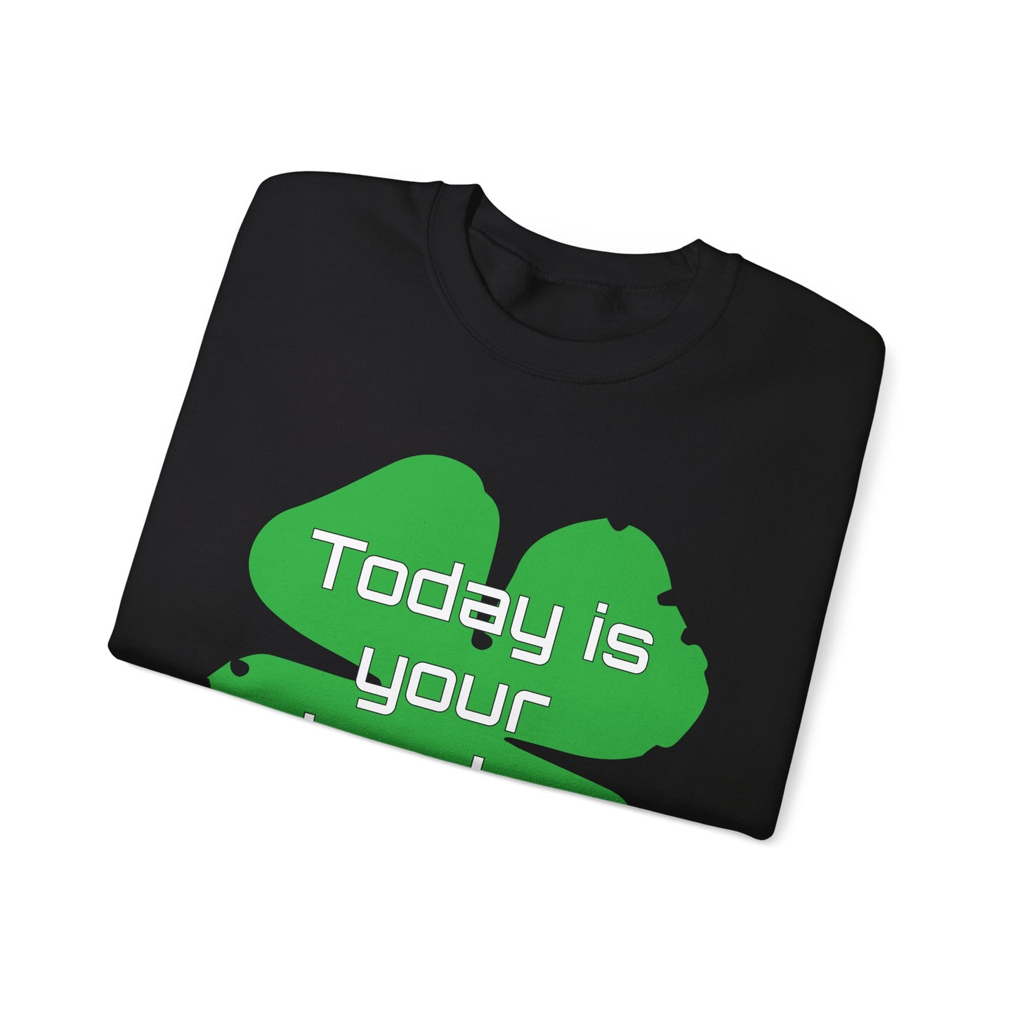 Today is your lucky day Crewneck Sweatshirt