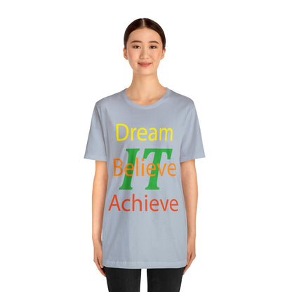 Dream It Believe It Achieve It T-Shirt