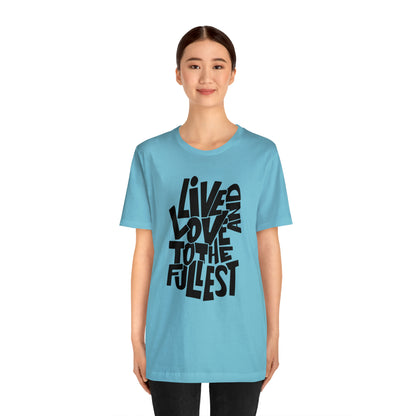 Live and love to the fullest 1 T-Shirt