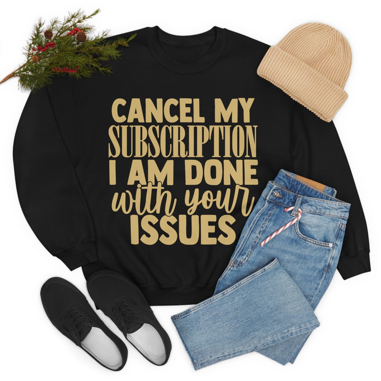 Cancel My Subscription I am Done with Your Issues Crewneck Sweatshirt