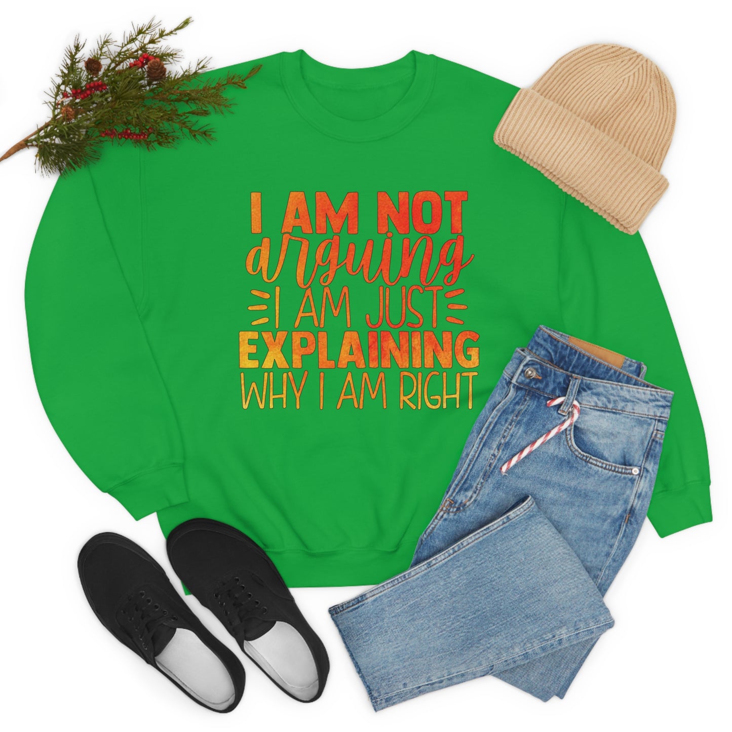 I Am Not Arguing I Am Just Explaining Why I Am Right Crewneck Sweatshirt