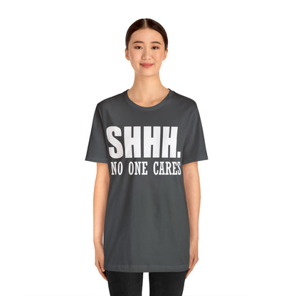 SHHH. NO ONE CARES T-Shirt