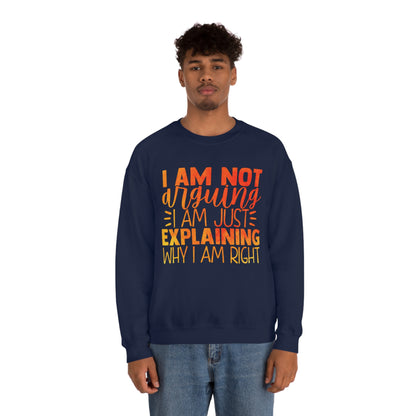 I Am Not Arguing I Am Just Explaining Why I Am Right Crewneck Sweatshirt