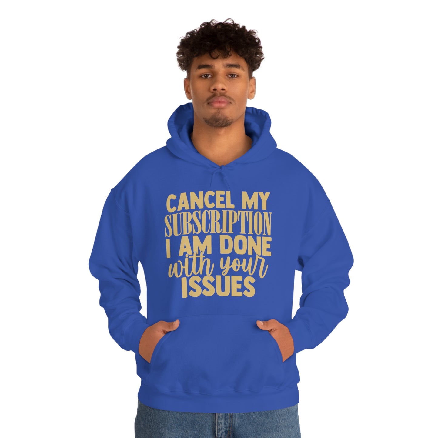 Cancel My Subscription I am Done with Your Issues Hoodie