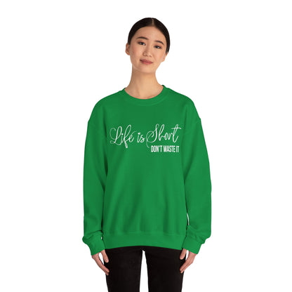 Life is short don't waste it Crewneck Sweatshirt