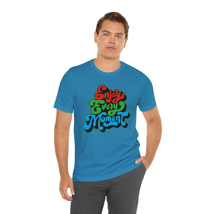 Enjoy every moment Unisex Tee Shirt