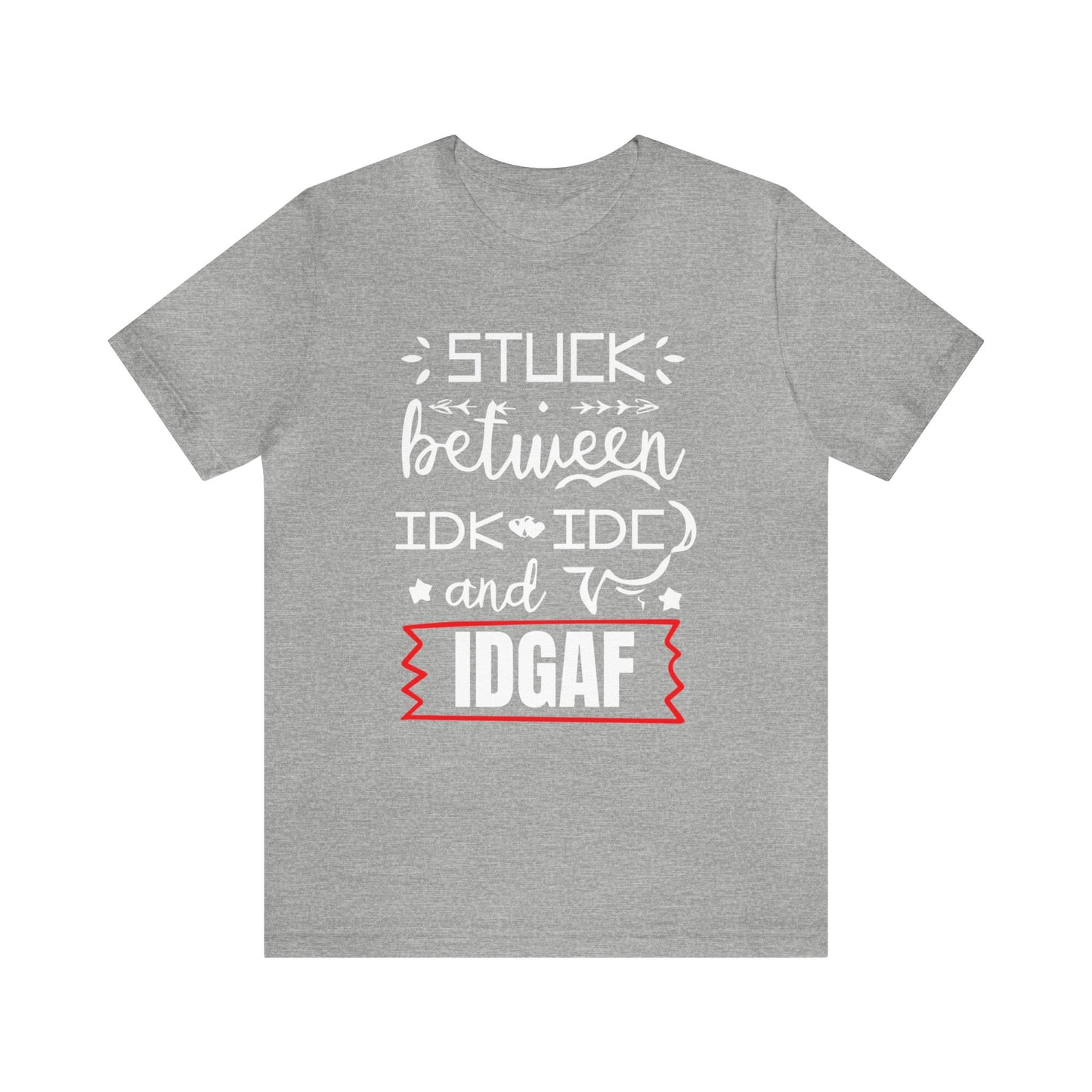 Stuck between IDK and IDC T-Shirt