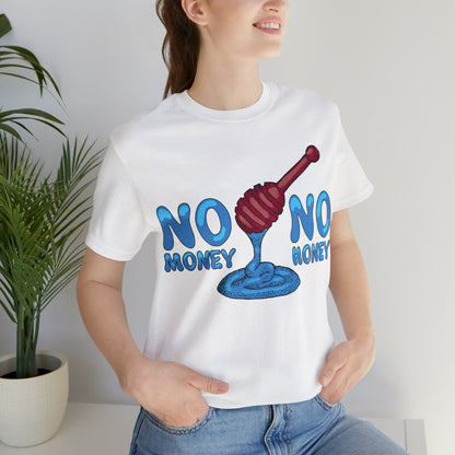 No money _ No honey T-Shirt