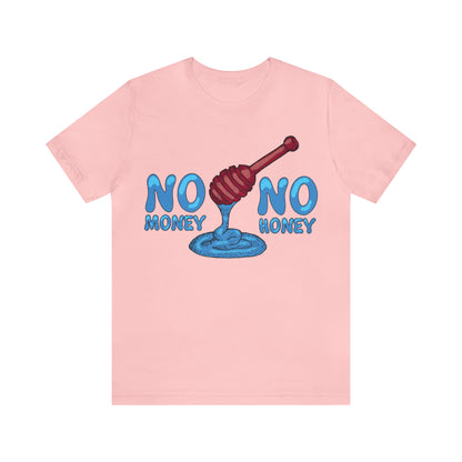 No money _ No honey T-Shirt