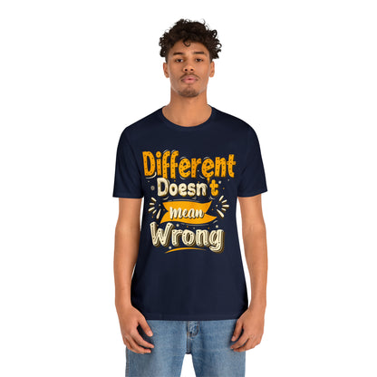 Different Doesn't Mean Wrong T-Shirt