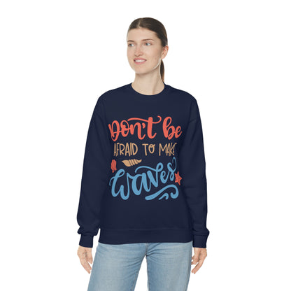 Dont_be_afraid_to_make_waves Crewneck Sweatshirt