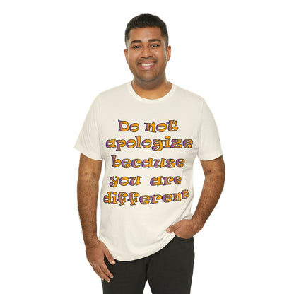 Do Not Apologize Because You Are Different T-Shirt