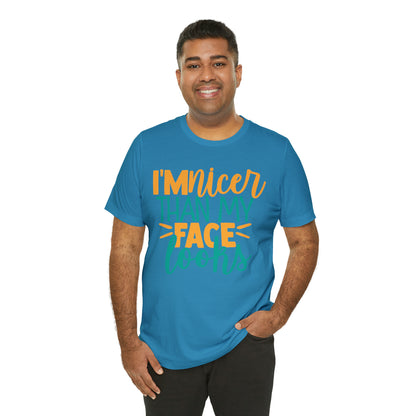 I'm Nicer Than My Face Looks T-Shirt