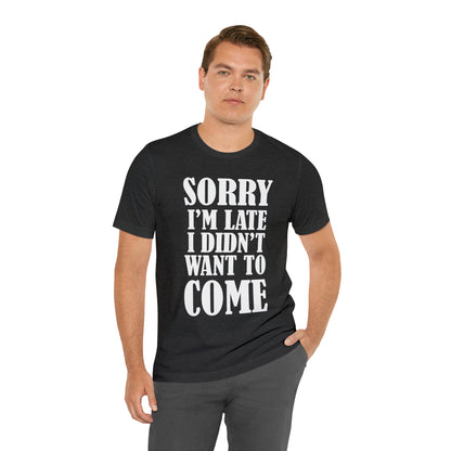 Sorry I'm late T-Shirt