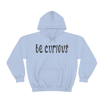 Be curious Hoodie