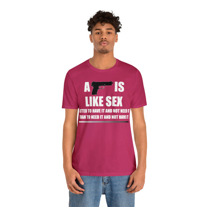 A Gun is Like Sex T-Shirt