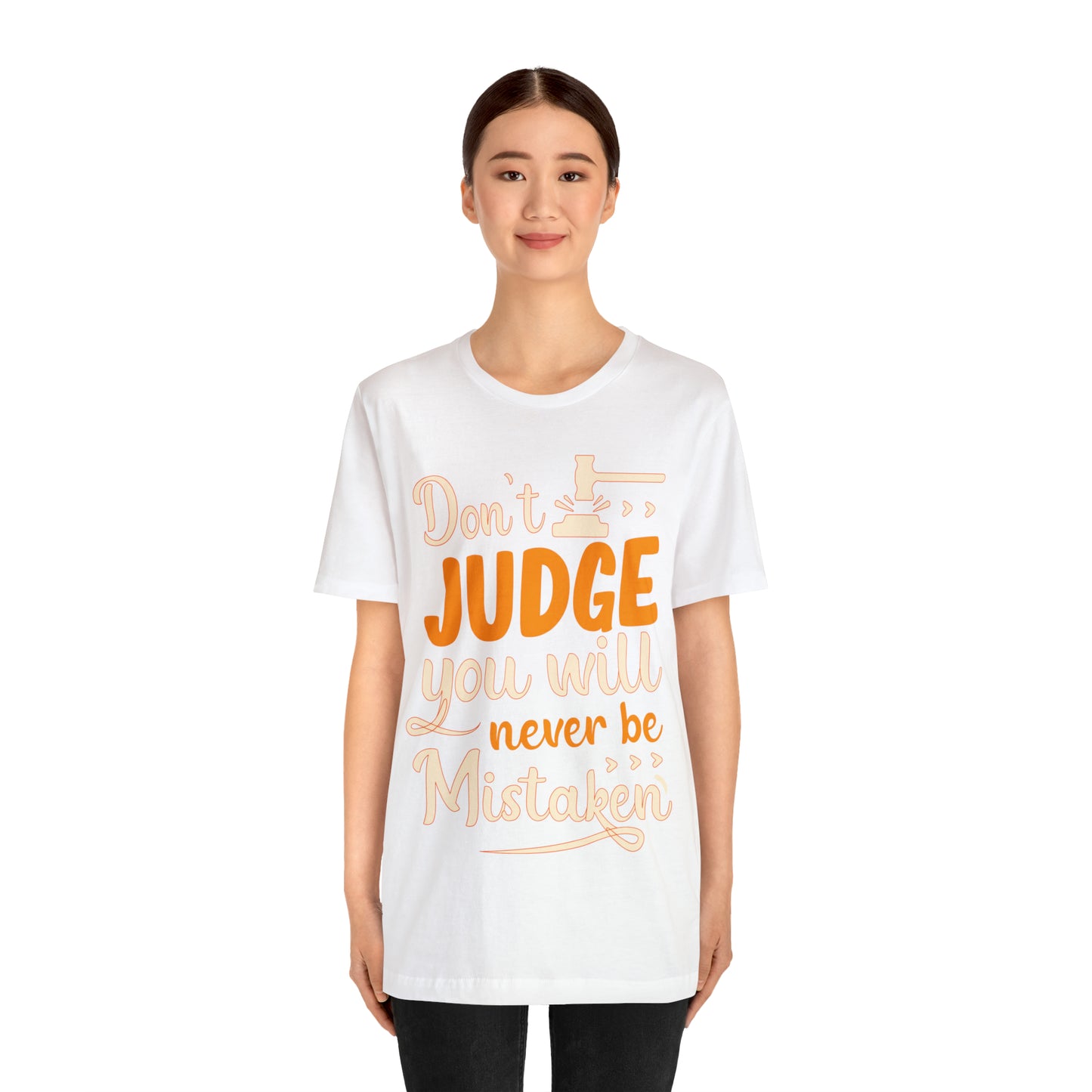 Don't Judge You Will Never Be Mistaken T-Shirt