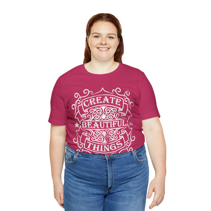 Create Beautiful Thing T-Shirt