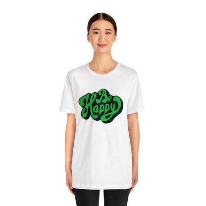 Be happy Unisex Tee shirt