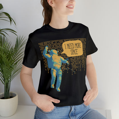 I need more_Space T-Shirt